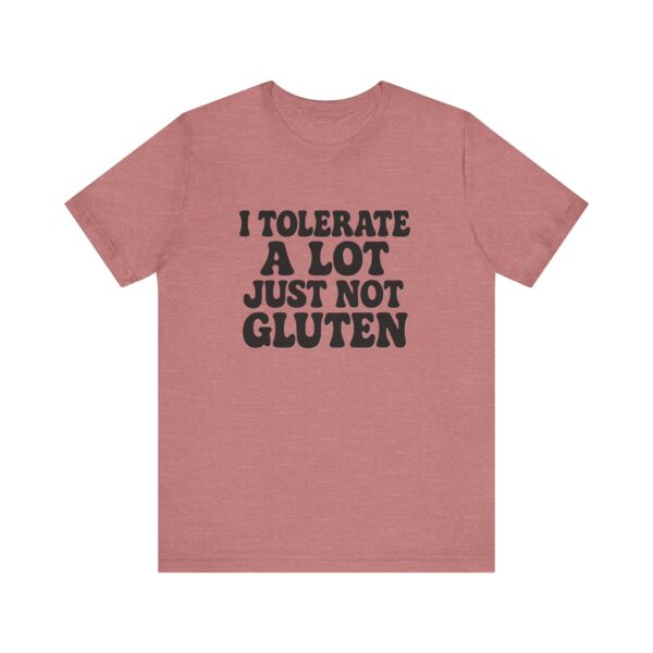 Unisex Tee - I Tolerate A Lot Just Not Gluten Text Design