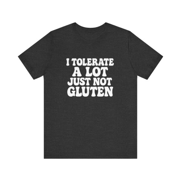 Unisex Tee - I Tolerate A Lot Just Not Gluten Text Design