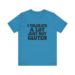 Unisex Tee - I Tolerate A Lot Just Not Gluten Text Design