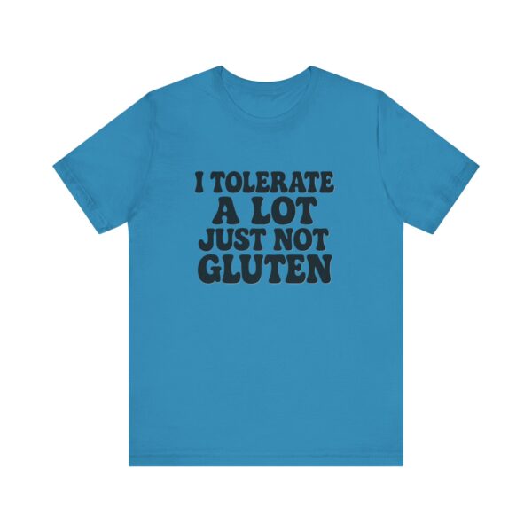 Unisex Tee - I Tolerate A Lot Just Not Gluten Text Design