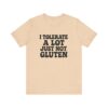 Unisex Tee - I Tolerate A Lot Just Not Gluten Text Design