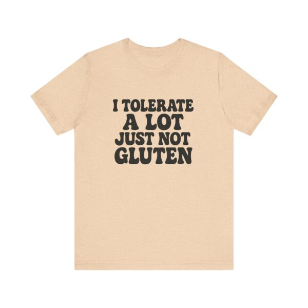 Unisex Tee - I Tolerate A Lot Just Not Gluten Text Design