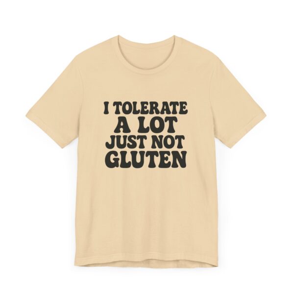 Unisex Tee - I Tolerate A Lot Just Not Gluten Text Design