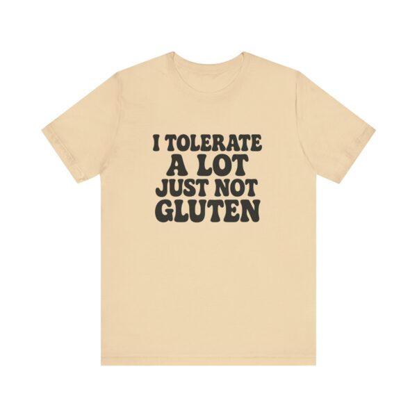 Unisex Tee - I Tolerate A Lot Just Not Gluten Text Design