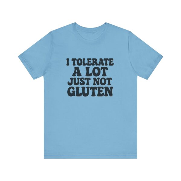 Unisex Tee - I Tolerate A Lot Just Not Gluten Text Design