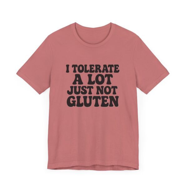 Unisex Tee - I Tolerate A Lot Just Not Gluten Text Design