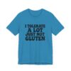 Unisex Tee - I Tolerate A Lot Just Not Gluten Text Design