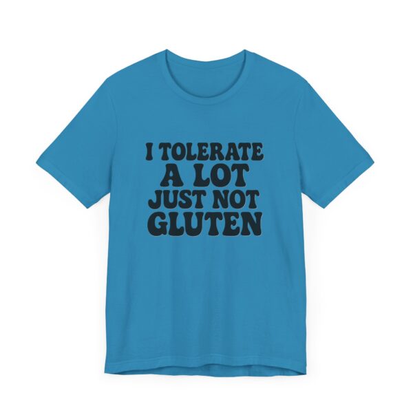Unisex Tee - I Tolerate A Lot Just Not Gluten Text Design