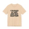 Unisex Tee - I Tolerate A Lot Just Not Gluten Text Design