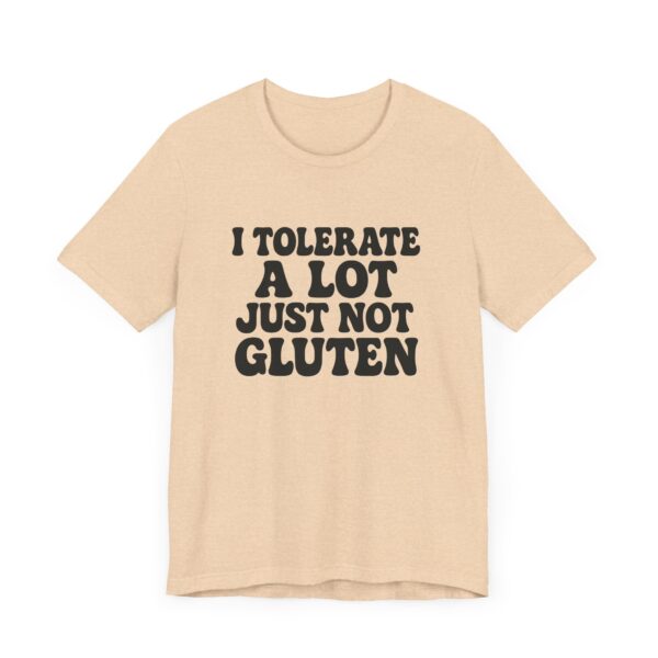 Unisex Tee - I Tolerate A Lot Just Not Gluten Text Design