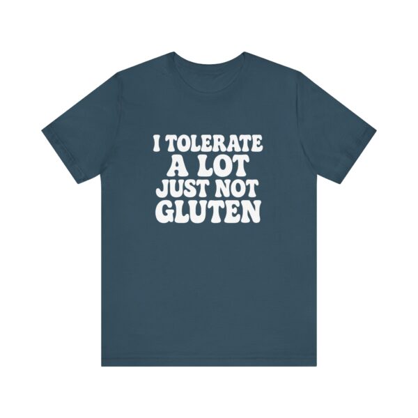Unisex Tee - I Tolerate A Lot Just Not Gluten Text Design