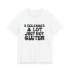 Unisex Tee - I Tolerate A Lot Just Not Gluten Text Design