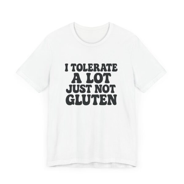 Unisex Tee - I Tolerate A Lot Just Not Gluten Text Design
