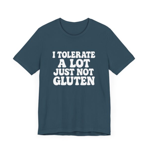 Unisex Tee - I Tolerate A Lot Just Not Gluten Text Design