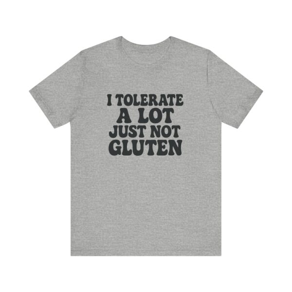 Unisex Tee - I Tolerate A Lot Just Not Gluten Text Design