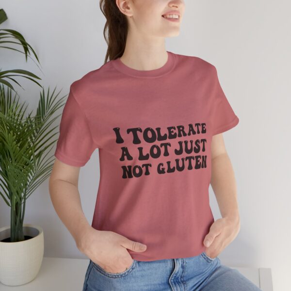 Unisex Tee - I Tolerate A Lot Just Not Gluten Unique Text Design