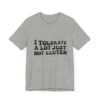 Unisex Tee - I Tolerate A Lot Just Not Gluten Unique Text Design