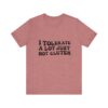 Unisex Tee - I Tolerate A Lot Just Not Gluten Unique Text Design