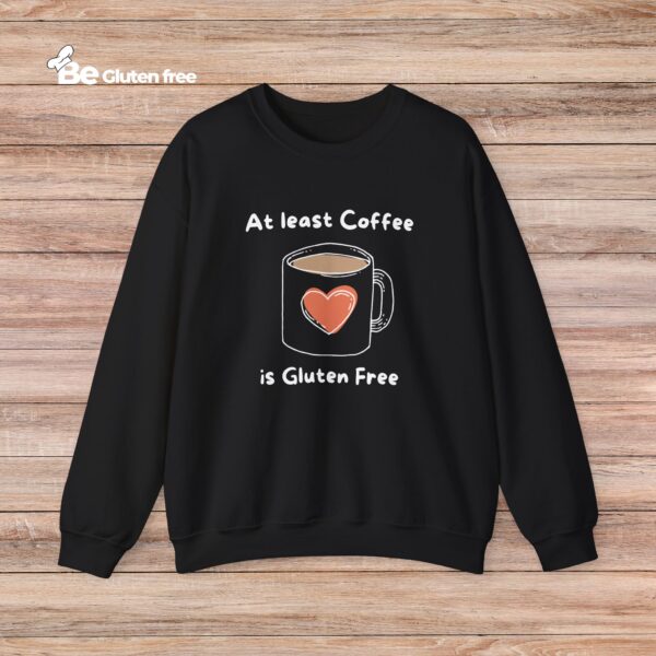 Coffee Lover Crewneck Sweatshirt - Atleast Coffee is gluten free