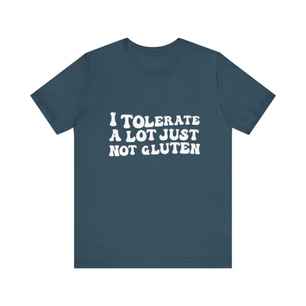 Unisex Tee - I Tolerate A Lot Just Not Gluten Unique Text Design