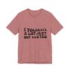 Unisex Tee - I Tolerate A Lot Just Not Gluten Unique Text Design