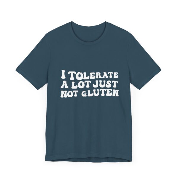 Unisex Tee - I Tolerate A Lot Just Not Gluten Unique Text Design