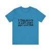 Unisex Tee - I Tolerate A Lot Just Not Gluten Unique Text Design