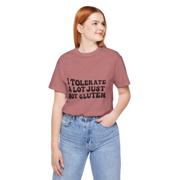 Unisex Tee - I Tolerate A Lot Just Not Gluten Unique Text Design