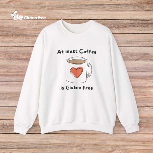 Coffee Lover Crewneck Sweatshirt - Atleast Coffee is gluten free
