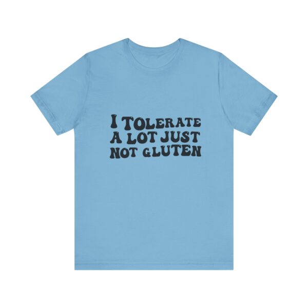 Unisex Tee - I Tolerate A Lot Just Not Gluten Unique Text Design