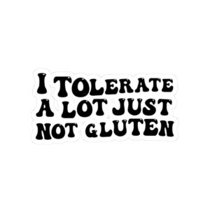 Funny Gluten-Free Kiss-Cut Stickers - "I Tolerate A Lot Just Not Gluten"