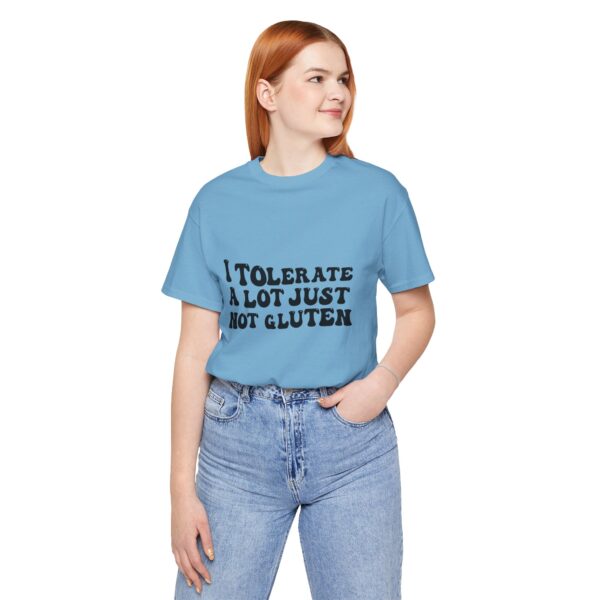 Unisex Tee - I Tolerate A Lot Just Not Gluten Unique Text Design