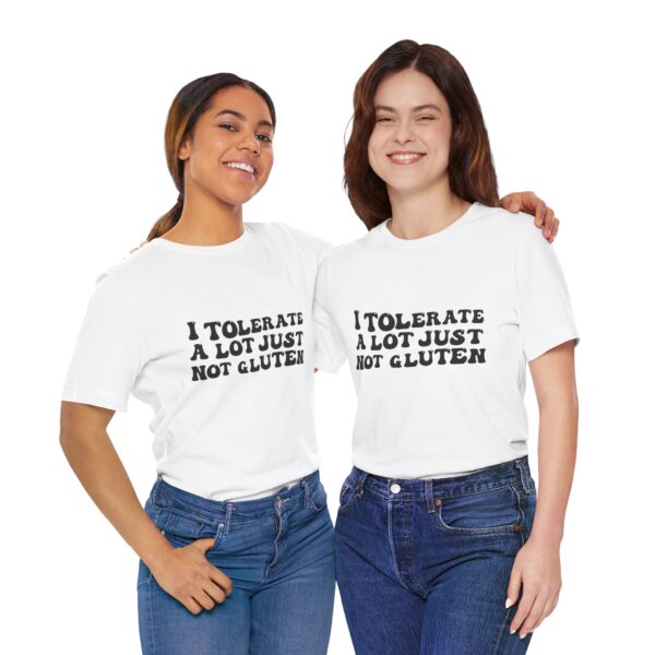 Unisex Tee - I Tolerate A Lot Just Not Gluten Unique Text Design
