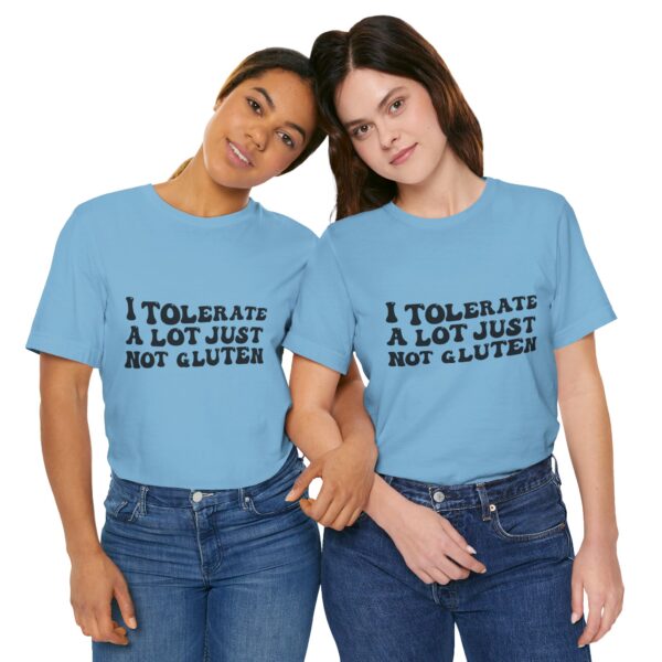 Unisex Tee - I Tolerate A Lot Just Not Gluten Unique Text Design